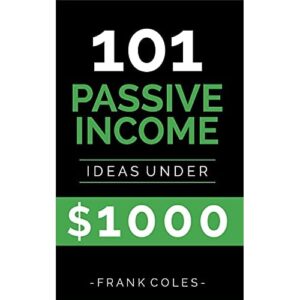 Passive Income Ideas: 101 Passive Income Ideas Under $1000